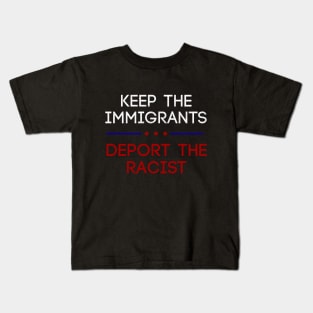 Keep The Immigrants Deport The Racists Kids T-Shirt